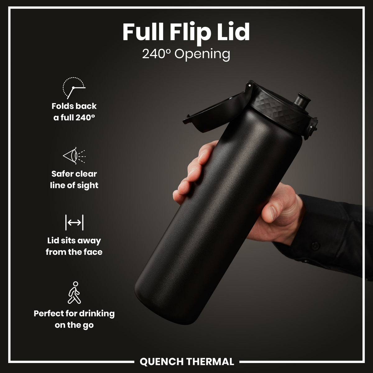 A black water bottle with a flip lid is being held; the lid is open to 240 degrees, showing its features. The bottle is displayed against a dark background. Full Flip Lid 240° Opening. QUENCH THERMAL.