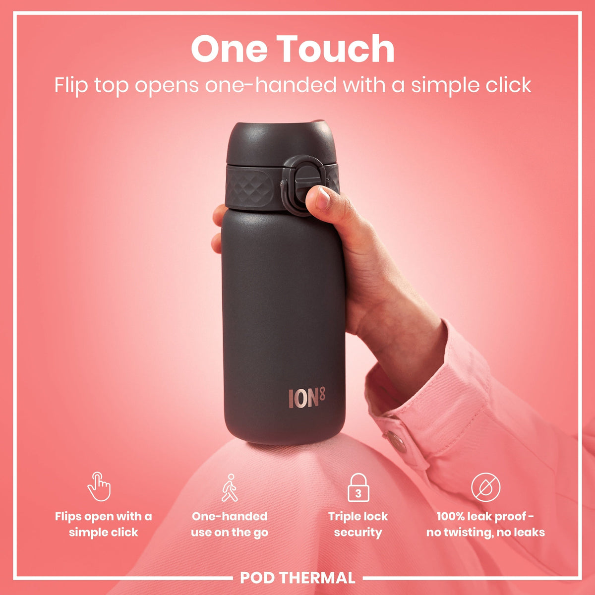 A dark-grey ION8 water bottle is held; its flip-top opens with a single click. A hand holds the bottle against a pink background; text highlights its one-handed operation, triple lock security, and leak-proof design. POD THERMAL is also shown.