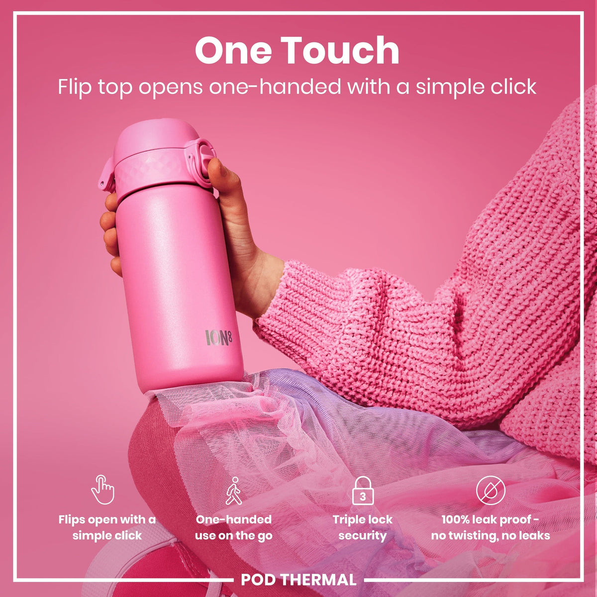 A pink ION8 water bottle is held; its flip top opens one-handed. The bottle is shown against a pink background with pink fabric. "One Touch. Flip top opens one-handed with a simple click." Also, "Flips open with a simple click," "One-handed use on the go," "Triple lock security," "100% leak proof - no twisting, no leaks," and "POD THERMAL" are present.
