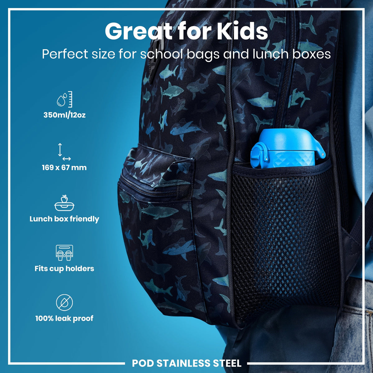 A shark-patterned backpack holds a blue water bottle; it's shown against a blue background with specifications: 350ml/12oz, 169 x 67 mm, lunchbox and cup holder friendly, and 100% leak proof. POD STAINLESS STEEL.