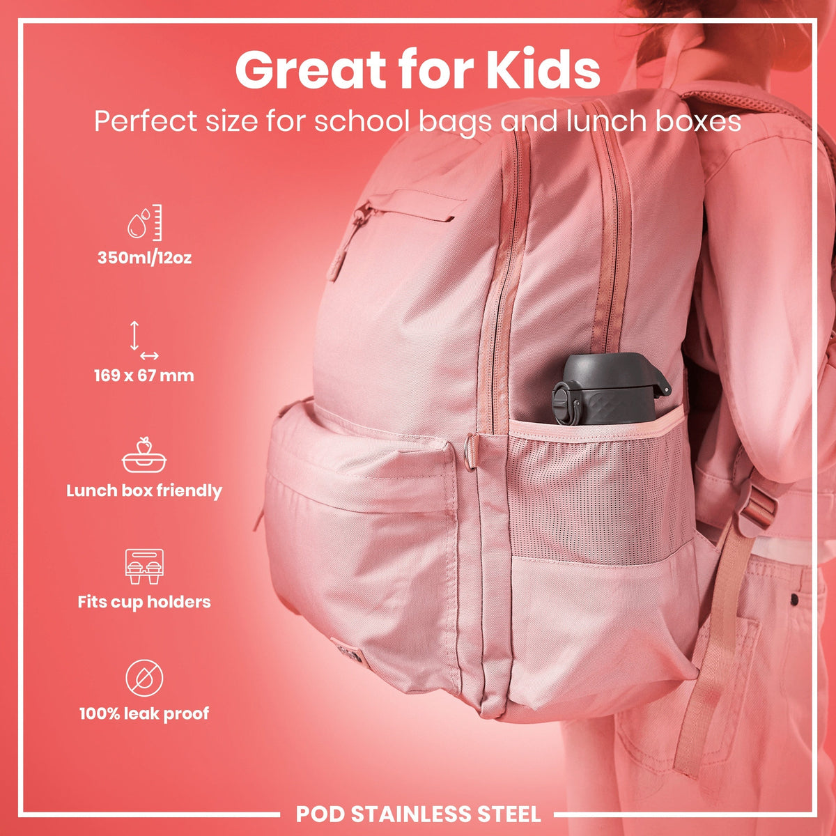 A pink backpack carries a dark gray thermos; it's designed for kids' school bags and lunch boxes. 350ml/12oz capacity. 169 x 67 mm dimensions. Lunchbox and cupholder compatible. 100% leak proof. POD STAINLESS STEEL.