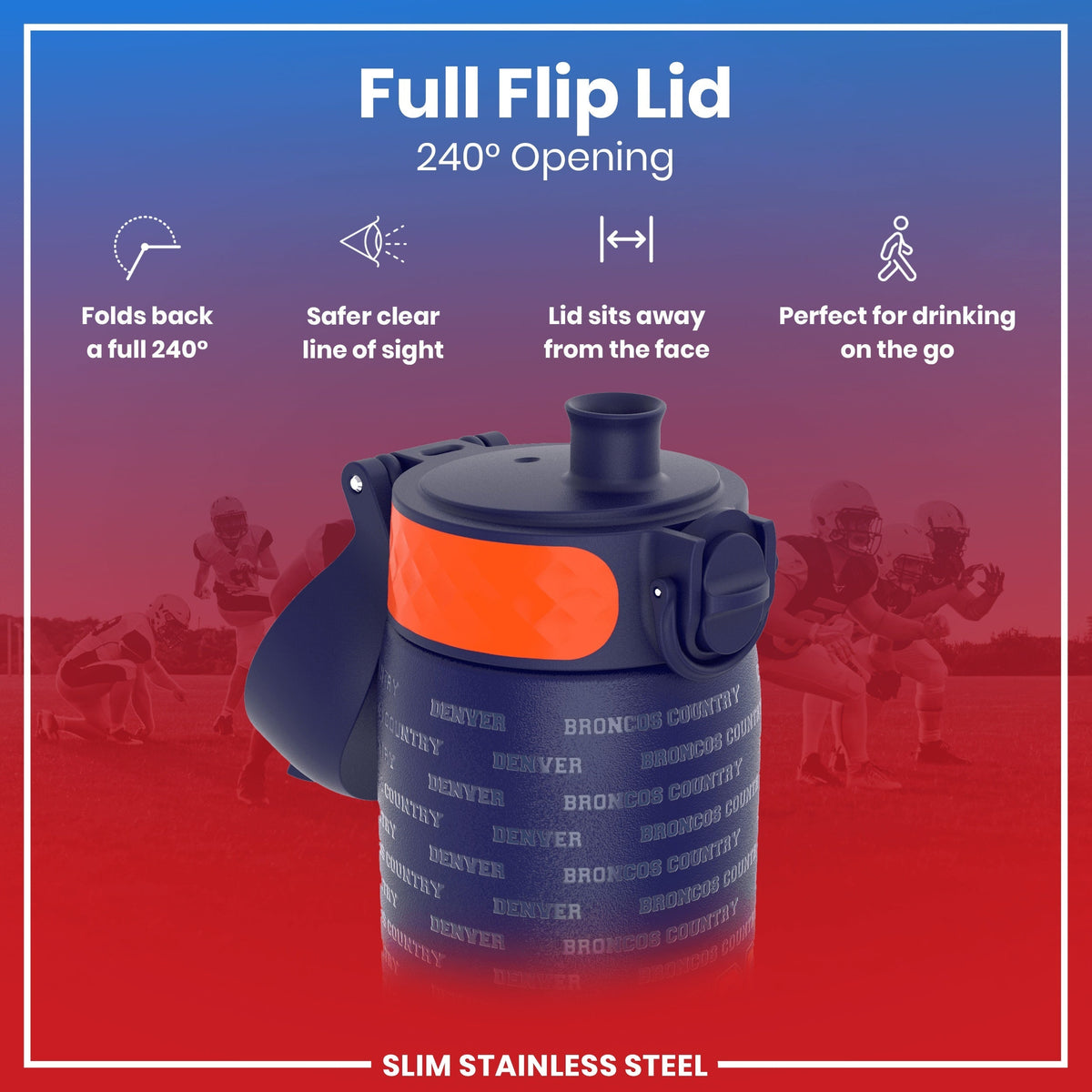 A navy blue, slim stainless steel water bottle with an orange accent and "DENVER BRONCOS COUNTRY" text, features a 240° flip lid that folds back for convenient drinking while on the go; against a blurred background of American football players.