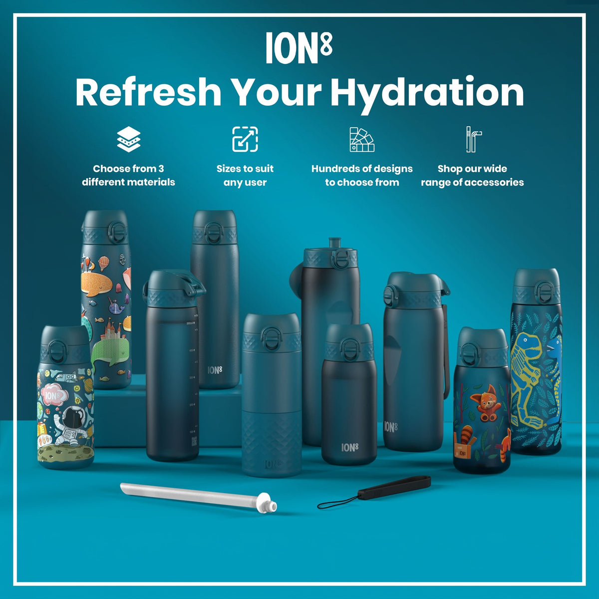 Several teal water bottles, varying in size and design, are displayed on a teal surface. Some bottles feature cartoonish designs. The text reads: ION8 Refresh Your Hydration, Choose from 3 different materials, Sizes to suit any user, Hundreds of designs to choose from, Shop our wide range of accessories.