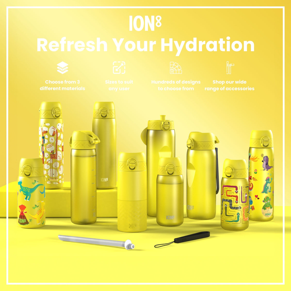Yellow ION8 water bottles of various sizes and designs are displayed on a yellow surface; accessories are also shown. Refresh Your Hydration. Choose from 3 different materials. Sizes to suit any user. Hundreds of designs to choose from. Shop our wide range of accessories.