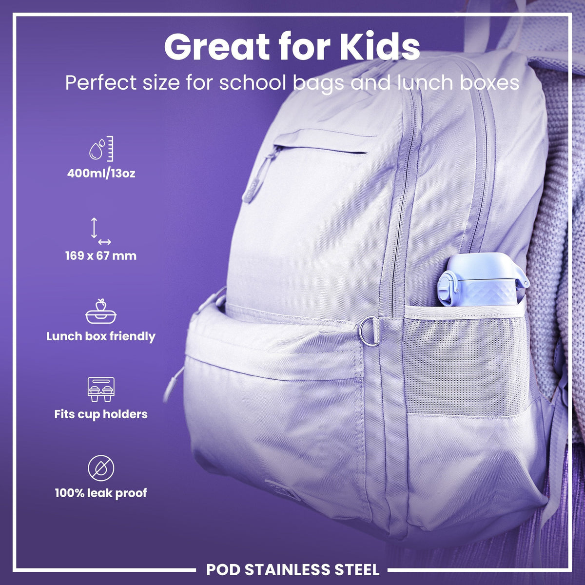 A lavender-colored water bottle fits inside a purple backpack's side pocket. The backpack is designed for children's school bags and lunch boxes. The bottle is 400ml/13oz, 169 x 67 mm, lunchbox friendly, fits cup holders, and is 100% leak proof.